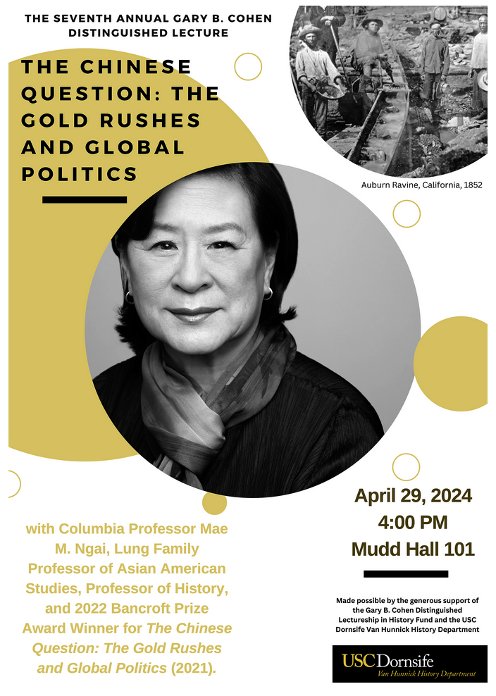 Mae Ngai, "The Chinese Question: The Gold Rushes and Global Politics"April 29, 2024, Mudd Hall 101, University of Southern CA